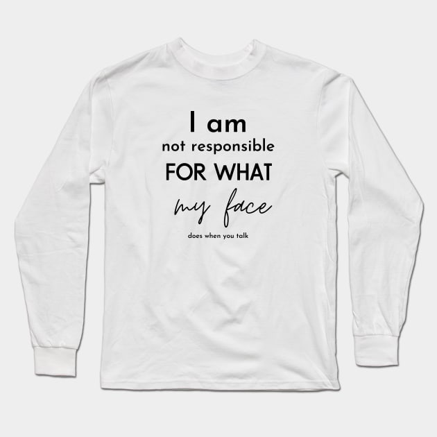 i am not responsible for what my face does when you talk Long Sleeve T-Shirt by Maroon55